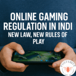 Online Gaming Regulation in India- New Law, New Rules of Play